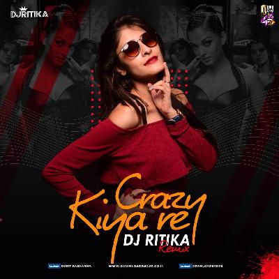 Crazy Kiya Re (Remix) - DJ Ritika